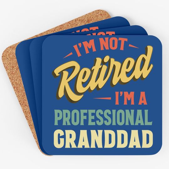 Coaster I'm Not Retired I'm A Professional Grandpa