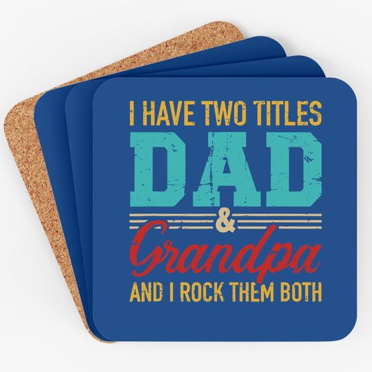 I Have Two Titles Dad And Grandpa And I Rock Them Both Coaster