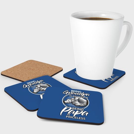 Being Grandpa Is An Honor Being Papa Is Priceless, Gift Dad Coaster