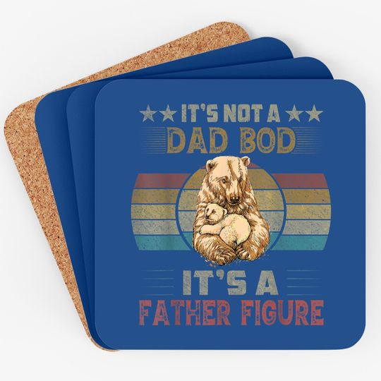Coaster It's Not A Dad Bod It's A Father Figure