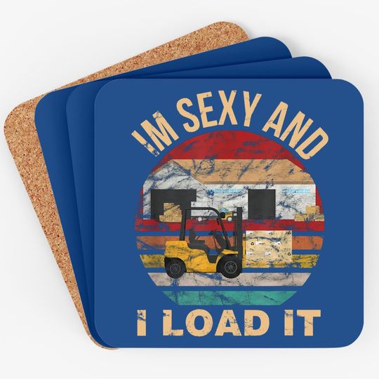 Im Sexy And I Load It Forklift Coaster - Forklift Operator Coaster