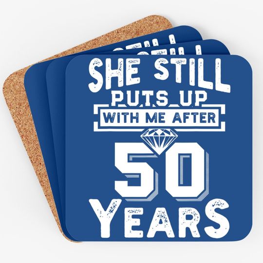 She Still Puts Up With Me After 50 Years Wedding Anniversary Coaster