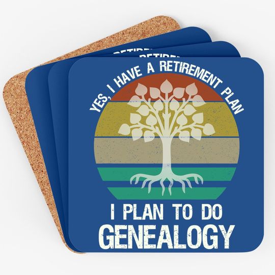 Yes I Have A Retirement Plan I Plan To Do Genealogy Funny Coaster
