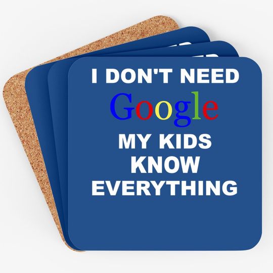 I Don't Need Google Coaster My Know Everything
