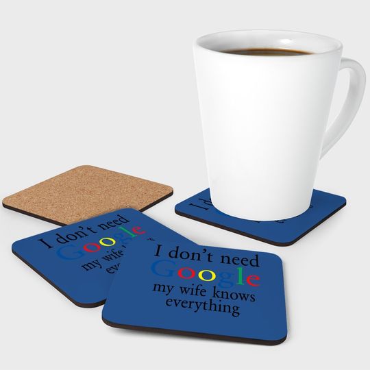 Coaster I Don't Need Google My Wife Know Everything Funny