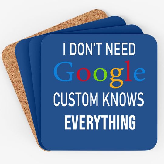 I Don't Need Google, Custom Knows Everything Coaster | Custom Husband, Wife, Knows, Daughter, Son. Coaster