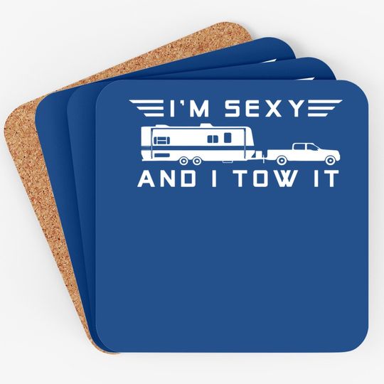 I'm Sexy And I Tow It, Funny Caravan Camping Rv Trailer Coaster