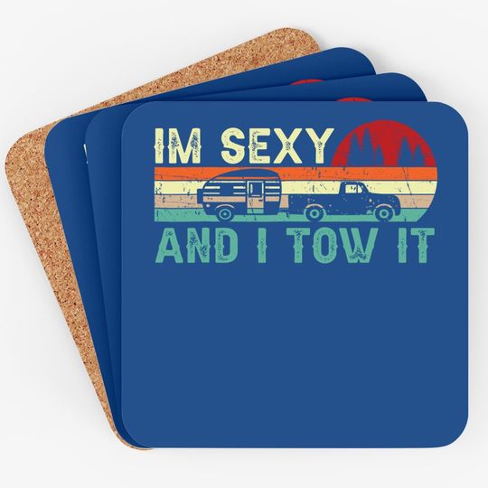Funny Camping Rv Im Sexy And I Tow It Rv Camper Coaster