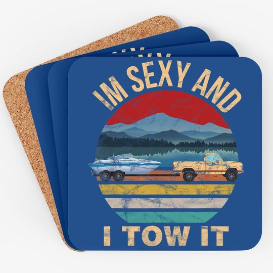 Im Sexy And I Tow It Funny Boating Coaster - Boat Owner Coaster