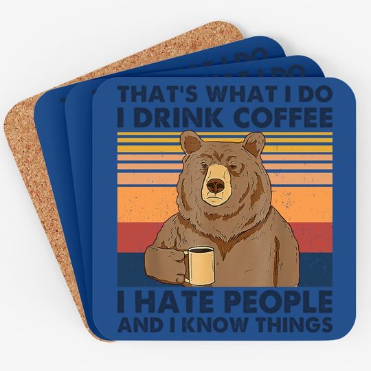 That's What I Do I Drink Coffee I Hate People And I Know Things Coaster For Bear Coaster