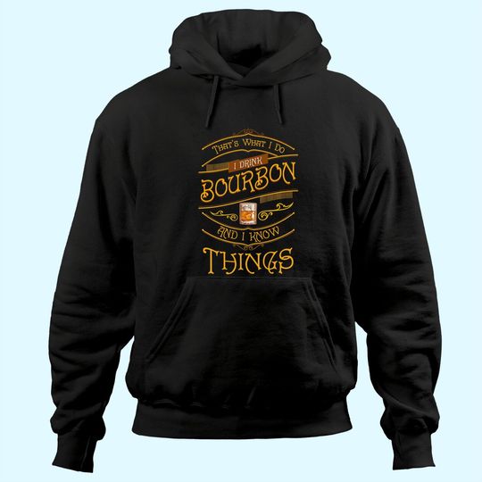 Funny I Drink Bourbon and I Know Things Gift Hoodie