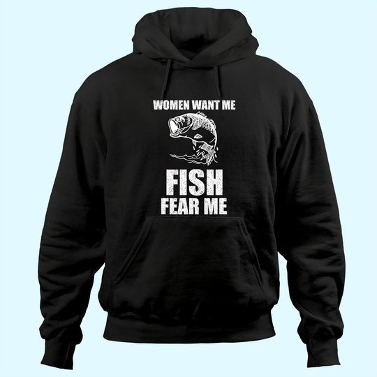 Women Want Me, Fish Fear Me Fishing Hoodie