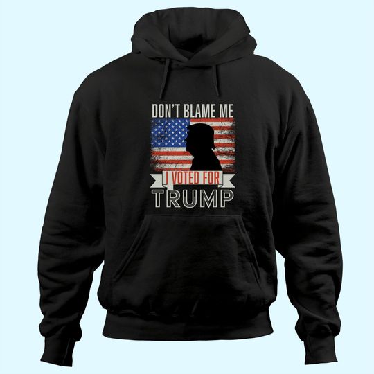 Don't blame me I voted for Trump Vintage USA Flag. Pro Trump Hoodie