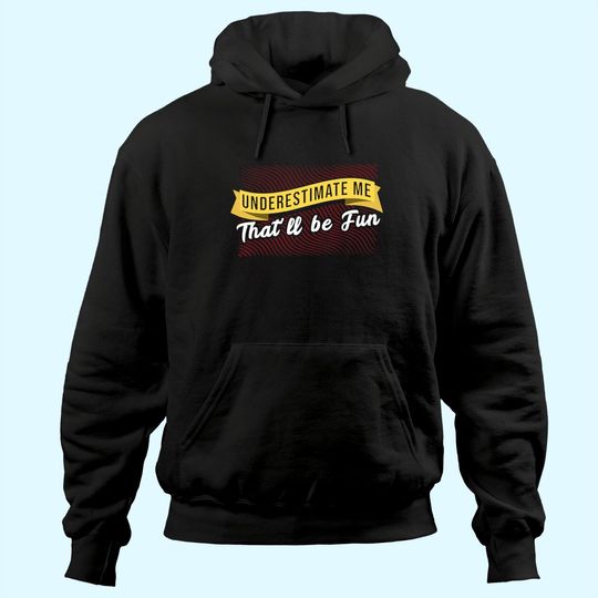 Underestimate Me That'll Be Quote Hoodie