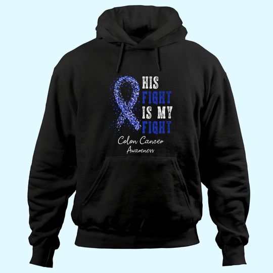 His Fight Is My Fight Blue Ribbon Colon Cancer Awareness Hoodie