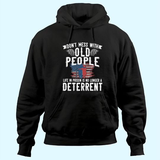 Don't Mess With Old People Life in Prison Senior Citizen Hoodie
