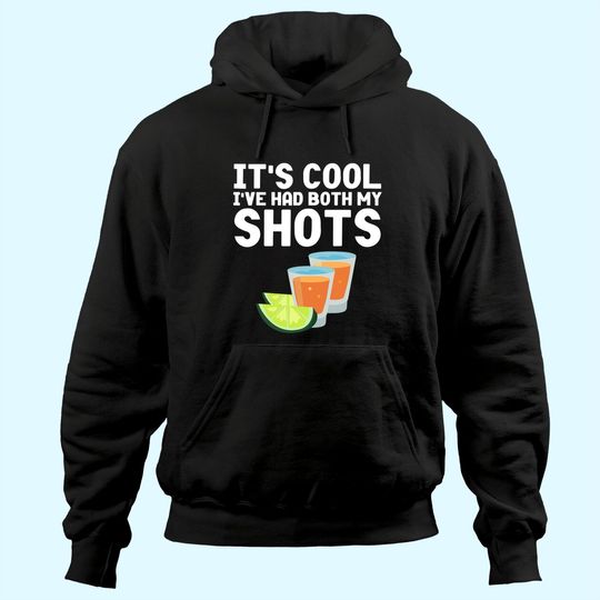 Its Cool Ive Had Both My Shots Vaccinated Hoodie Tequila Hoodie
