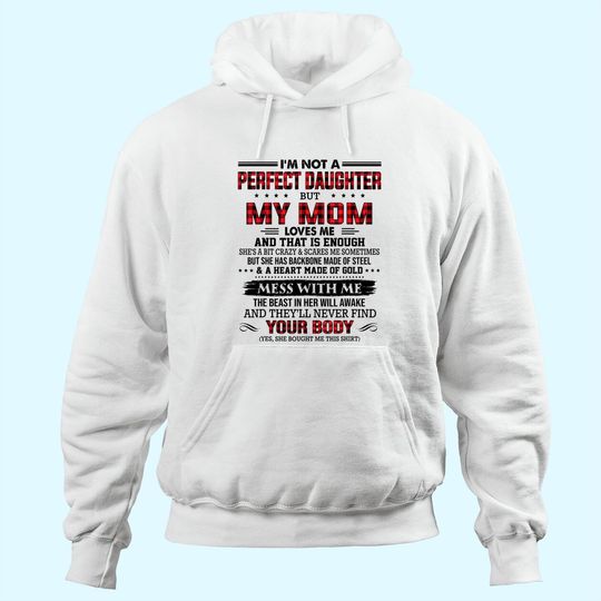 I'm not a perfect daughter but my mom loves me that's enough Hoodie