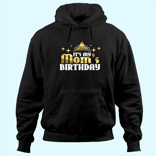 It's my Mom's Birthday Mama Gift for Mothers Hoodie