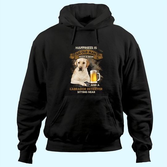 Happiness Is An Old Man With A Beer And A Labrador Retriever Hoodie