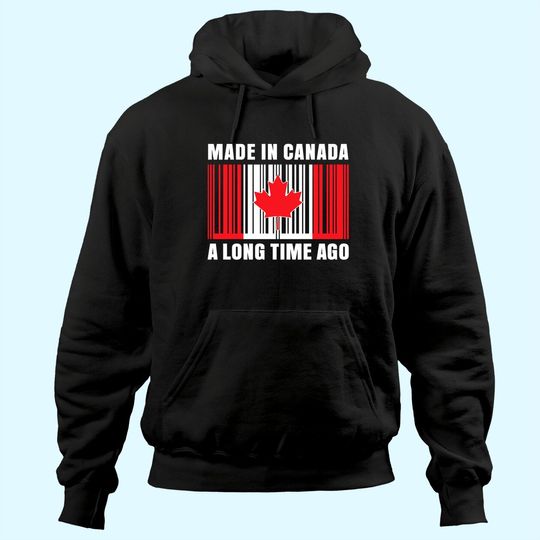 Made In Canada Long Time Ago Canada Hoodie