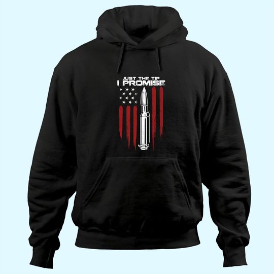 Just The Tip I Promise Bullet Gun Rights American Flag Hoodie