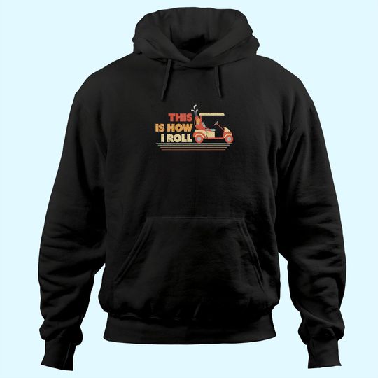 This Is How I Roll Hoodie. Gift For Dad, Vintage Golf Cart Hoodie