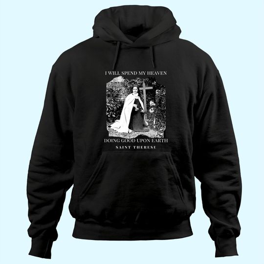 St Therese of Lisieux Catholic Saint Quotes Hoodie