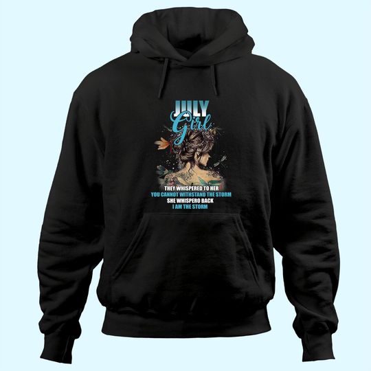 July girl I am the storm Birthday gift idea for women Hoodie