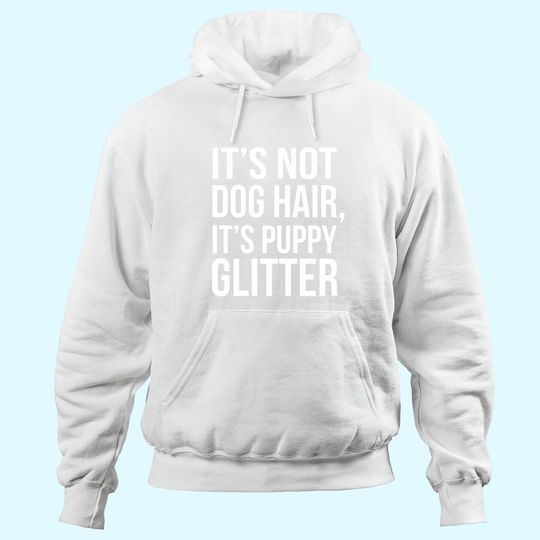 It's Not Dog Hair, It's Puppy Dog Hoodie!
