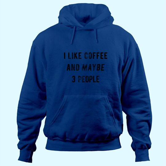 I Like Coffee and Maybe 3 People Hoodie