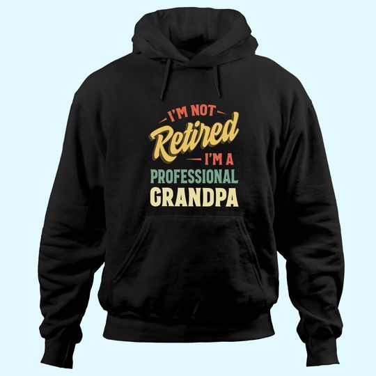 I'm Not Retired I'm A Professional Granpa Hoodie
