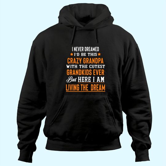 I Never Dreamed I'd Be This Crazy Grandpa With Cutest Grandkids Eve Hoodie