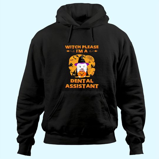 Witch Please I'm a Dental Assistant Halloween Hoodie