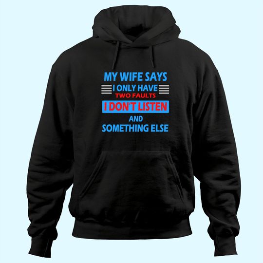 My Wife Says I Only Have 2 Faults Hoodie