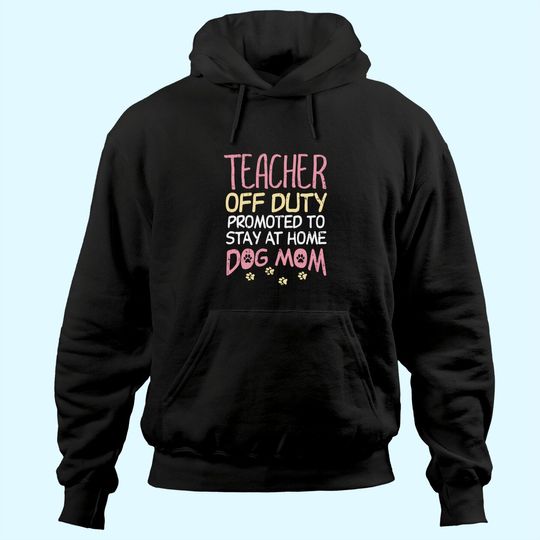 Teacher Off Duty Promoted To Dog Mom Funny Retirement Gift Hoodie