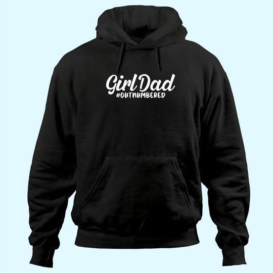 Girl Dad Fathers Day THoodie Awesome Girl Dad Outnumbered Hoodie