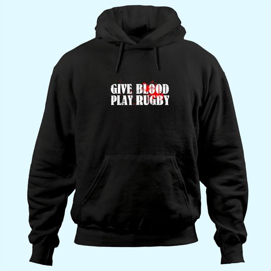 Give Blood Play Rugby Hoodie Tough Rugby Player Gift Hoodie