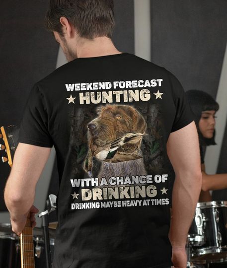 Weekend Forecast Hunting With A Chance Of Drinking Dringking May Be Heavy At Times Tshirt