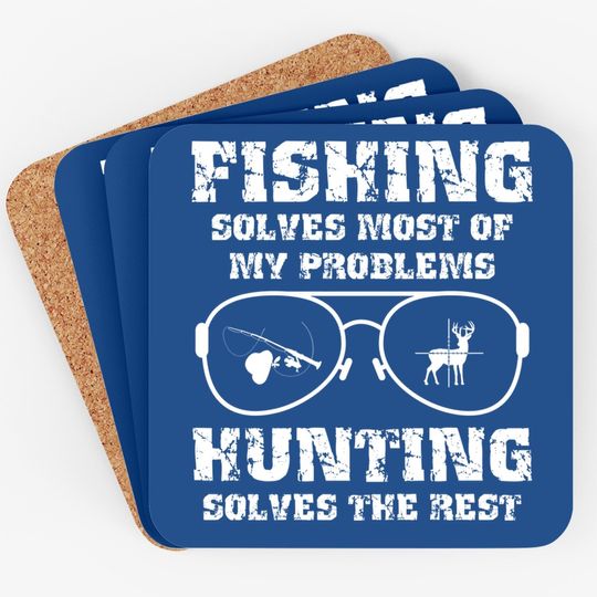 Fishing Solves Most Of My Problems Hunting Solves The Rest Premium Coaster