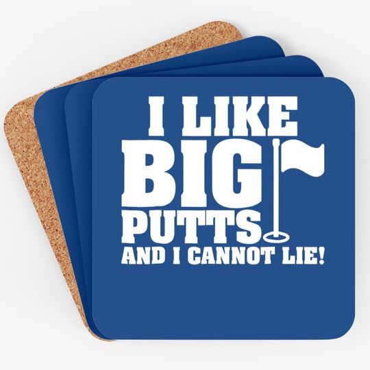 I Like Big Putts And I Cannot Lie Funny Golf Coaster