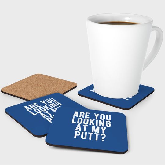 Are You Looking At My Putt? Coaster Funny Golf Golfing Coaster
