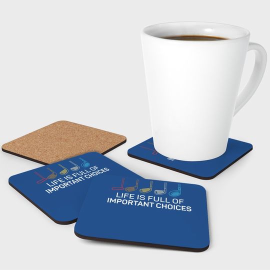 Life Is Full Of Important Choices - Golf Funny Coaster