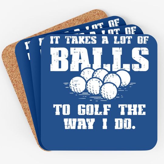 Takes A Lot Of Balls To Golf Funny Golfin Pun Golfer Dad Coaster
