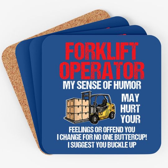 Forklift Operator My Sense Of Humor May Hurt Your Feelings Coaster