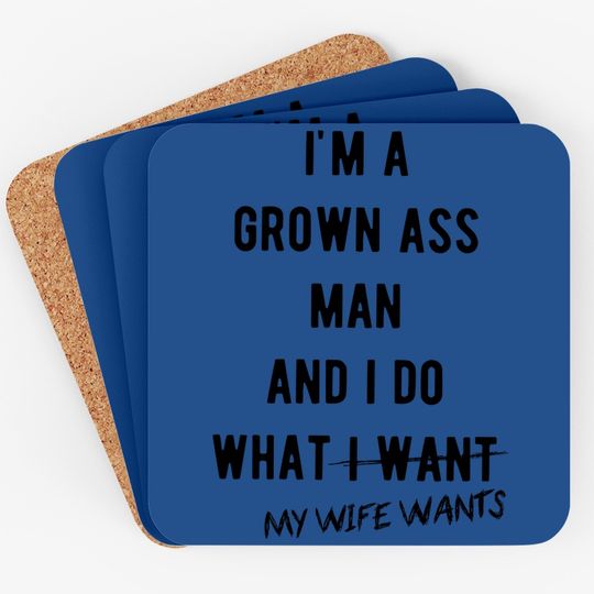 Im A Grown Man I Do What My Wife Wants Coaster Funny Marriage Sarcastic Coaster
