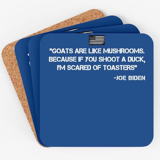 Goats Are Like Mushrooms Funny Joe Biden Quote Saying Coaster