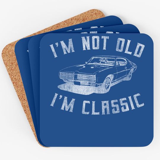 I'm Not Old I'm Classic Funny Car Graphic - & Coaster