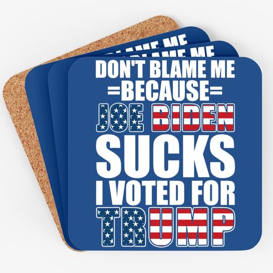 Don't Blame Me Joe Biden Sucks I Voted For Trump Usa Flag Coaster