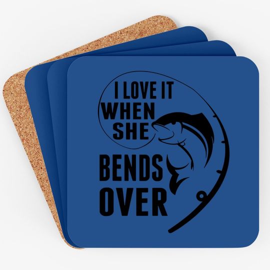 I Love It When She Bends Over Funny Fishing Lover Gift Coaster